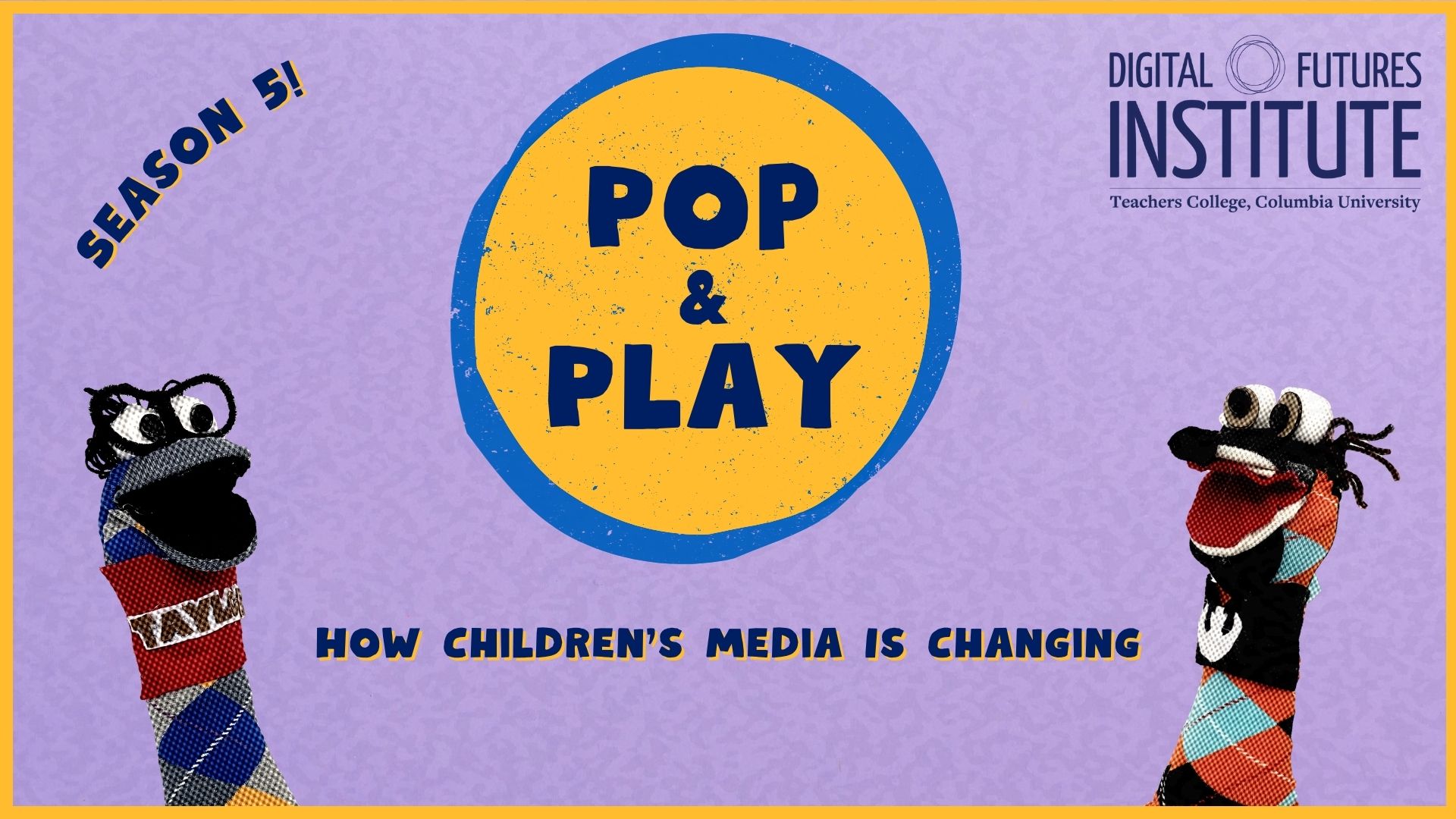 Pop & Play Season 5 Episode 5 Cover with the title of the episode How Children’s Media Is Changing