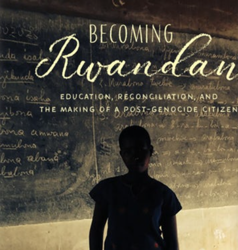 Becoming Rwandan: Education, Reconciliation, and the Making of a Post-Genocide Citizen