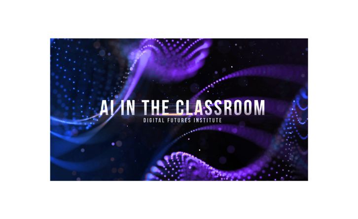 The words “A.I. in the Classroom: Digital Futures Institute” appear over a futuristic background with blue and purple swirling shapes