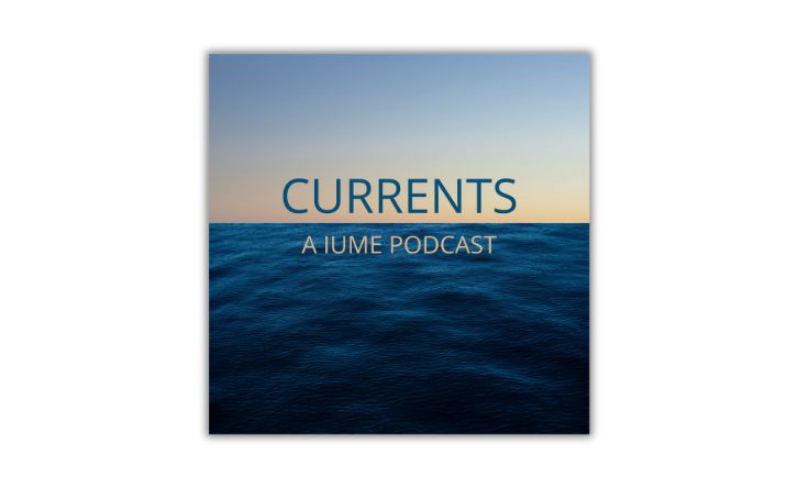 Photograph image of ocean water meeting the horizon. Text reads, “Currents: A IUME Podcast