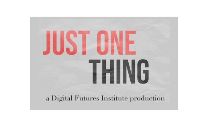Text appears against a background that looks like crumpled paper, “Just One Thing: a Digital Futures Institute Production