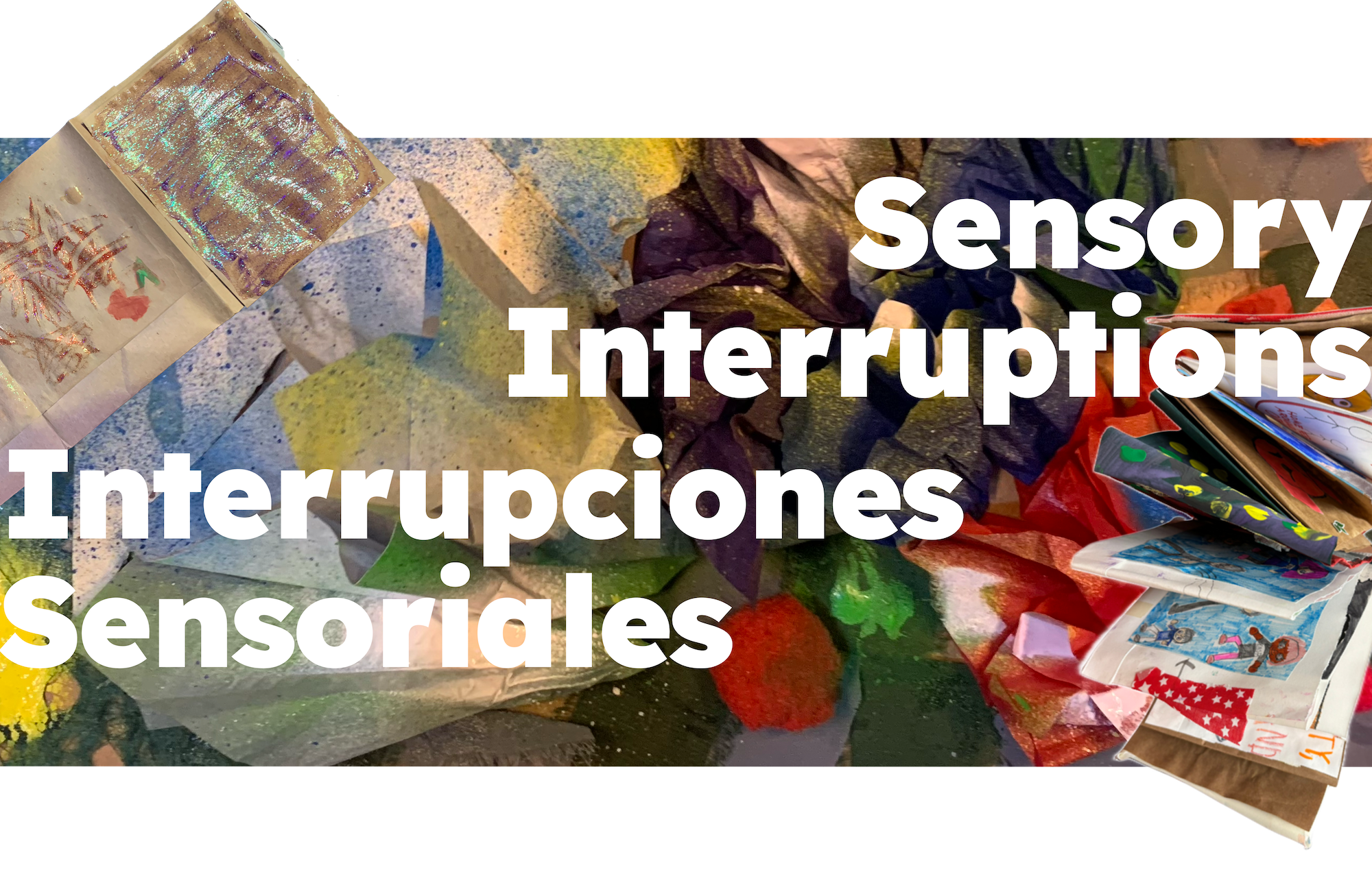 Interrupciones  Sensoriales  / Sensory Interruptions title with image of collage books and bright painted textures
