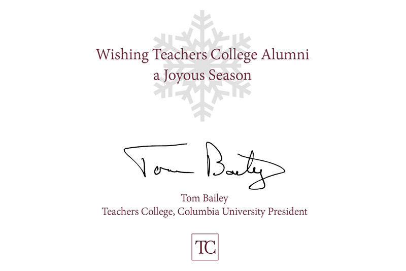 Wishing Teachers College Alumni a joyous season.